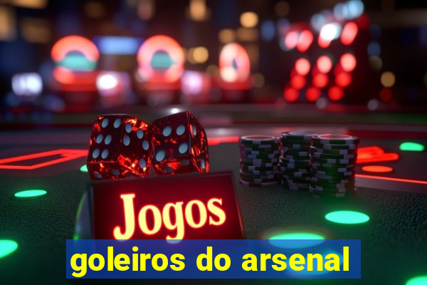 goleiros do arsenal